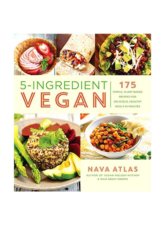 5-Ingredient Vegan: 175 Simple, Plant-Based Recipes For Delicious, Healthy Meals In Minutes Paperback English by Nava Atlas - 43739