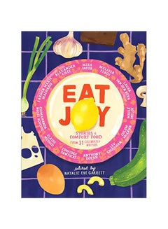 Eat Joy: Stories And Comfort Food From 31 Celebrated Writers Hardcover English by Natalie Eve Garrett - 43770
