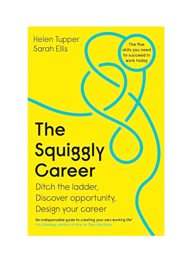 The Squiggly Career : Ditch The Ladder, Discover Opportunity, Design Your Career Paperback English by Helen Tupper - 09 Jan 2020 