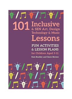 101 Inclusive And SEN Art, Design Technology And Music Lessons : Fun Activities And Lesson Plans For Children Aged 3 - 11 paperback english - 21 Jan 2020 