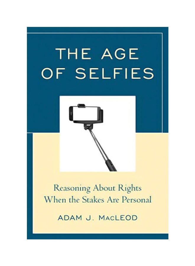 The Age of Selfies : Reasoning About Rights When the Stakes Are Personal Paperback English by Adam J. MacLeod - 15 Feb 2020 