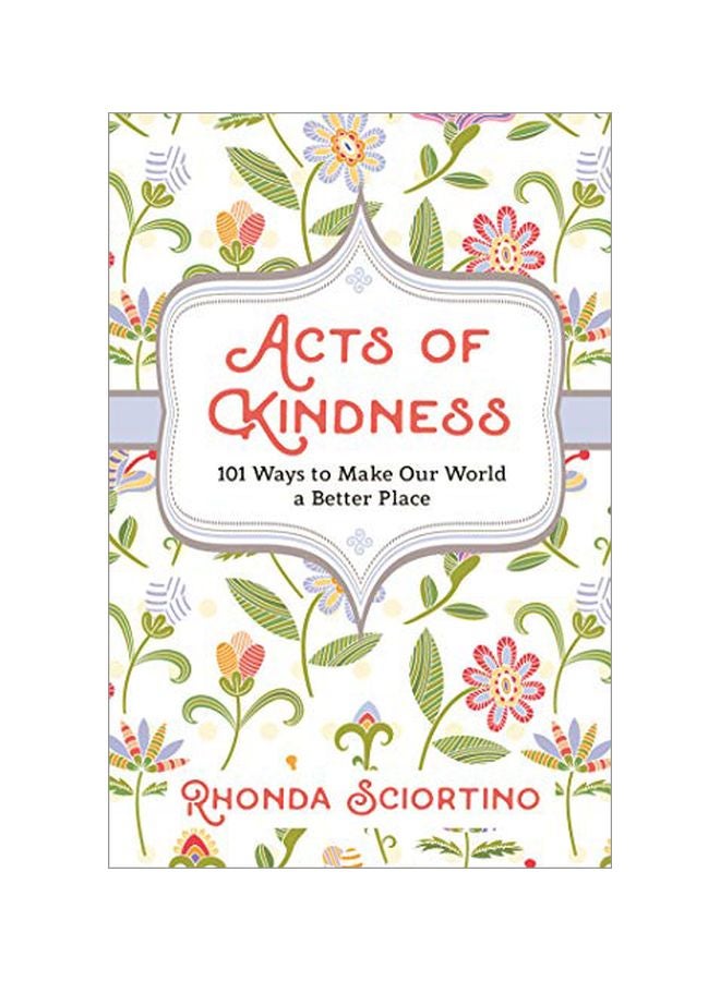 Acts Of Kindness: 101 Ways To Make The World A Better Place Paperback English by Rhonda Sciortino - 43734