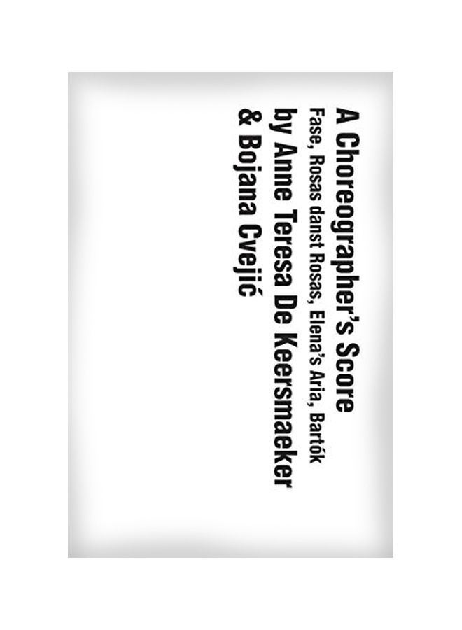 A Choreographer's Score: Fase, Rosas Danst Rosas, Elena's Aria, Bartók Paperback English by Anne Teresa de Keersmaeker - 04 February 2020 
