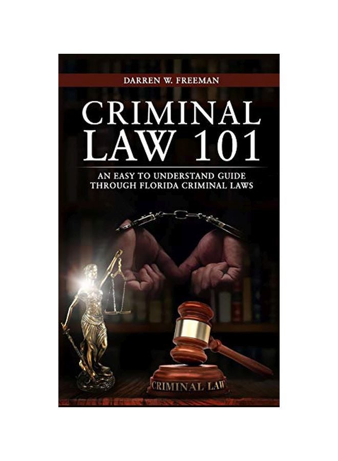 Criminal Law 101: An Easy To Understand Guide Through Florida Criminal Laws paperback english - 05 February 2020 