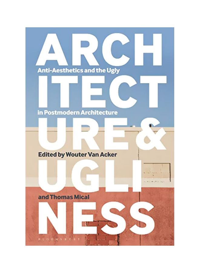 Architecture And Ugliness: Anti-aesthetics And The Ugly In Postmodern Architecture hardcover english - 09 January 2020 