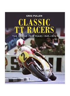 Classic Tt Racers: The Grand Prix Years 1949-1976 hardcover english - 07 January 2020