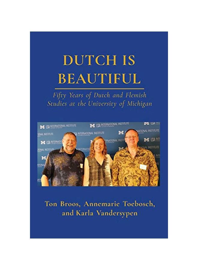 Dutch Is Beautiful : Fifty Years Of Dutch And Flemish Studies At The University Of Michigan paperback english - 31 January 2020 