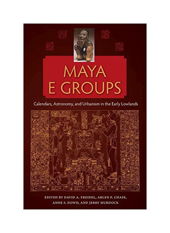 Maya E Groups: Calendars, Astronomy, And Urbanism In The Early Lowlands paperback english - 18 February 2020 