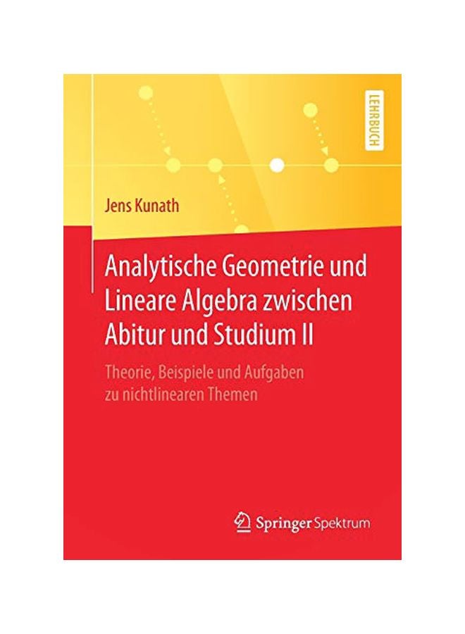 Analytische Geometrie Und Lineare Algebra Zwischen Abitur Und Studium Ii: Theorie, Beispiele Und Aufgaben Zu Nichtlinearen Themen paperback german - 05 March 2020 