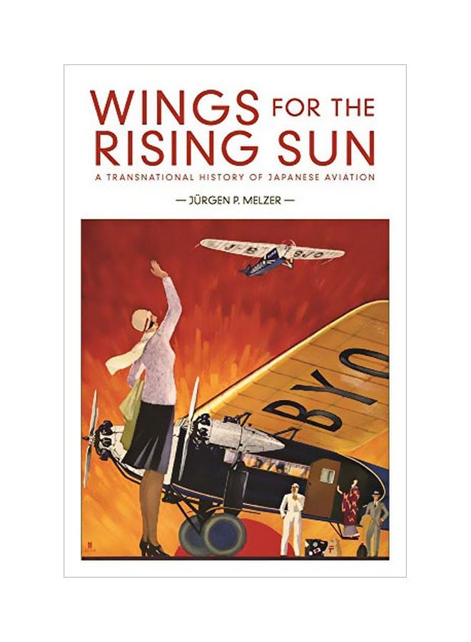 Wings For The Rising Sun: A Transnational History Of Japanese Aviation paperback english - 28 February 2020 