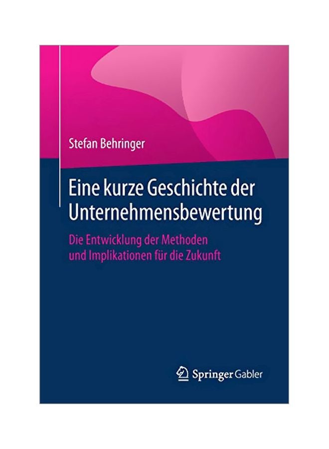 Eine Kurze Geschichte Der Unternehmensbewertung : Die Entwicklung Der Methoden Und Implikationen Für Die Zukunft Paperback German by Stefan Behringer - 02 April 2020 