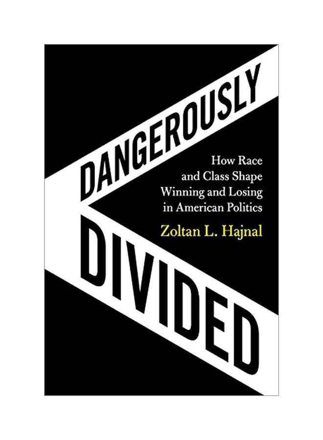 Dangerously Divided : How Race And Class Shape Winning And Losing In American Politics paperback english - 31 January 2020 