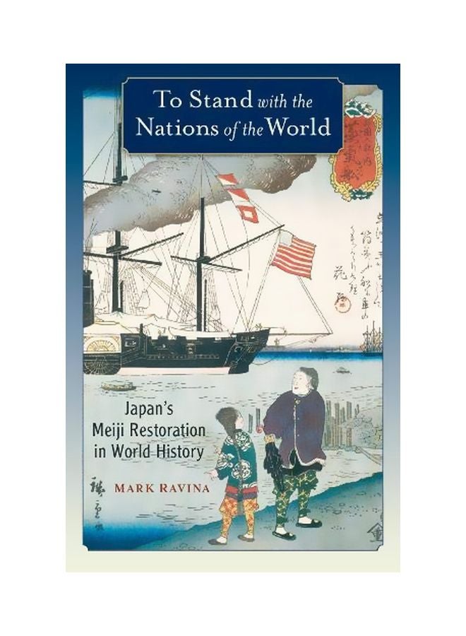 To Stand With The Nations Of The World : Japan's Meiji Restoration In World History Paperback English by Ravina Mark - 15 January 2020 
