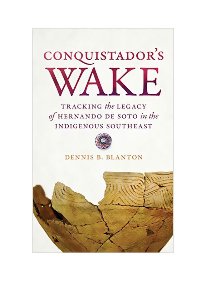 Conquistador's Wake: Tracking The Legacy Of Hernando De Soto In The Indigenous Southeast hardcover english - 30 January 2020 