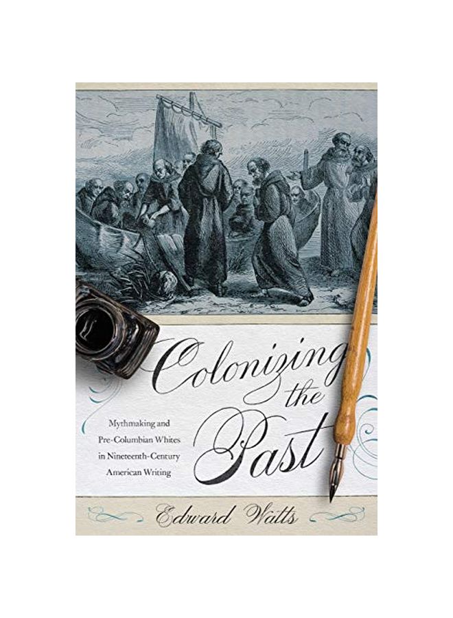 Colonizing The Past: Mythmaking And Pre-Columbian Whites In Nineteenth-Century American Writing paperback english - 28 February 2020 