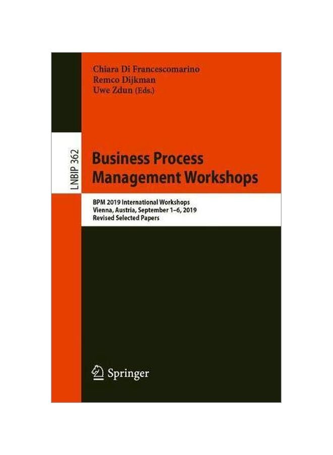 Business Process Management Workshops: Bpm 2019 International Workshops, Vienna, Austria, September 1-6, 2019, Revised Selected Papers paperback english - 25 February 2020 