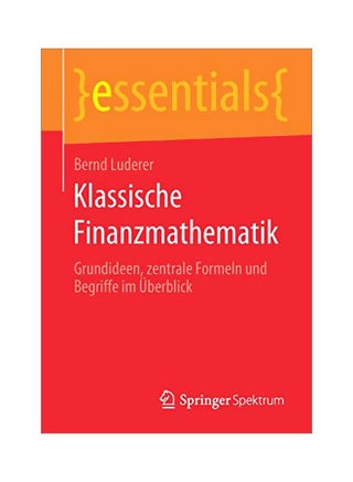 Klassische Finanzmathematik: Grundideen, Zentrale Formeln Und Begriffe Im Überblick paperback german - 08 February 2020 - v1582218971/N34901486A_1