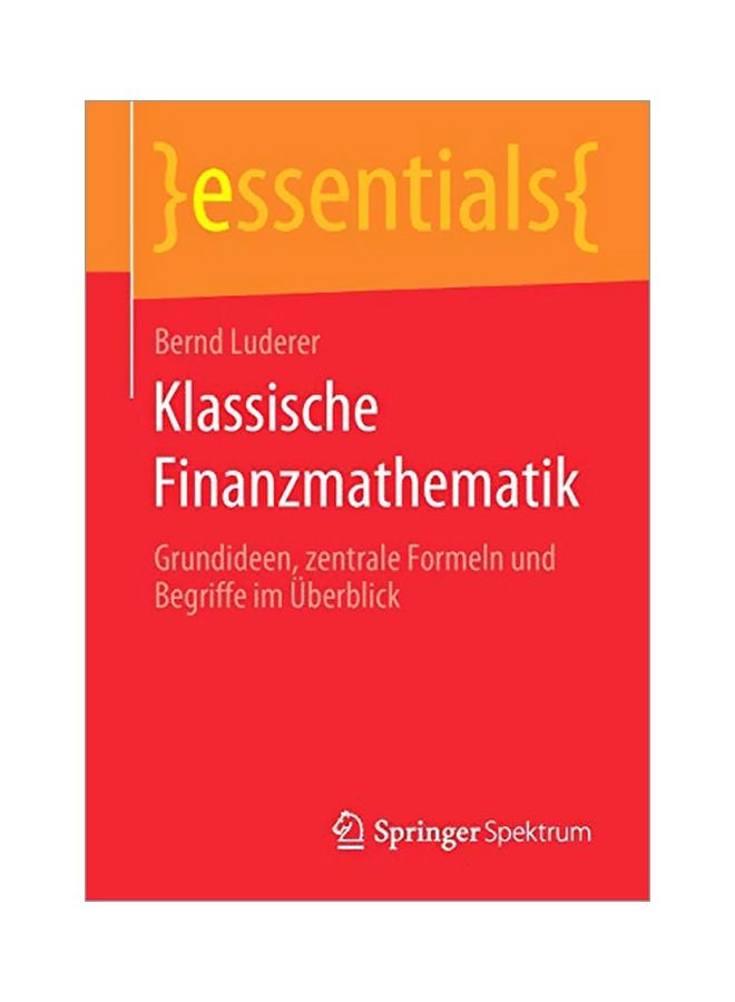 Klassische Finanzmathematik: Grundideen, Zentrale Formeln Und Begriffe Im Überblick paperback german - 08 February 2020 