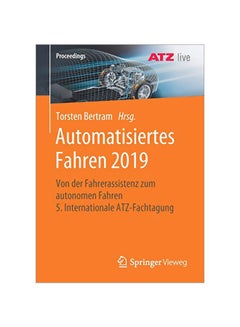 Automatisiertes Fahren 2019 : Von Der Fahrerassistenz Zum Autonomen Fahren 5. Internationale Atz-Fachtagung paperback english - 01 March 2020 