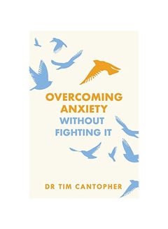 Overcoming Anxiety Without Fighting It paperback english - 04 February 2020 