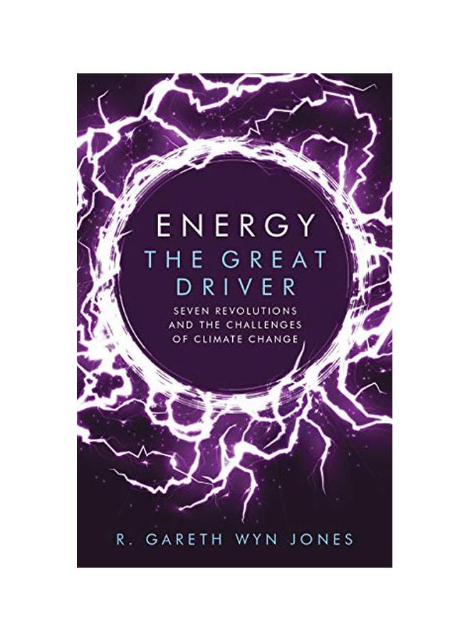 Energy, The Great Driver : Seven Revolutions And The Challenges Of Climate Change Paperback English by Gareth Wyn Jones - 24 January 2020