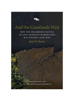 And The Coastlands Wait: How The Grassroots Battle To Save Georgia's Marshlands Was Fought--and Won hardcover english - 30 March 2020 