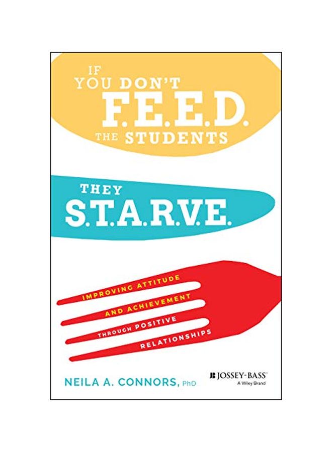 If You Don't Feed The Students, They Starve: Improving Attitude And Achievement Through Positive Relationships Paperback English by Neila A. Connors - 01 April 2020