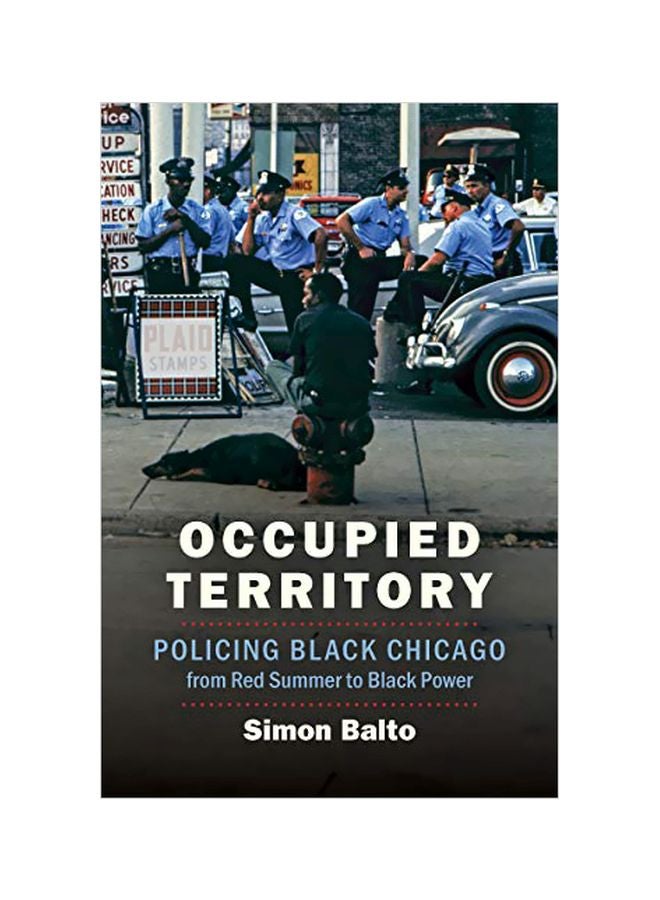 Occupied Territory : Policing Black Chicago From Red Summer To Black Power Paperback English by Simon Balto - 28 February 2020