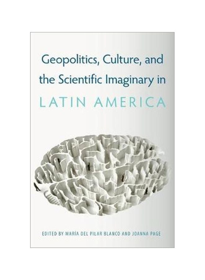 Geopolitics, Culture, And The Scientific Imaginary In Latin America Hardcover English by Maria Del Pilar Blanco - 30 April 2020 