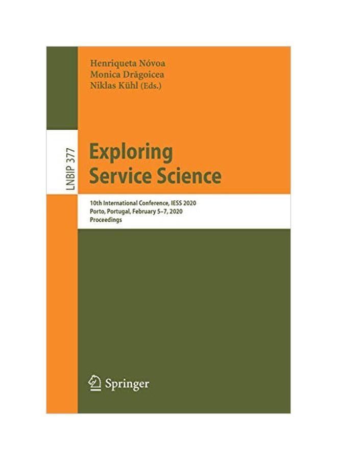 Exploring Service Science : 10th International Conference On Exploring Services Science, Iess 2020, Porto, Portugal, February 5-7, 2020, Proceedings paperback english - 07 January 2020