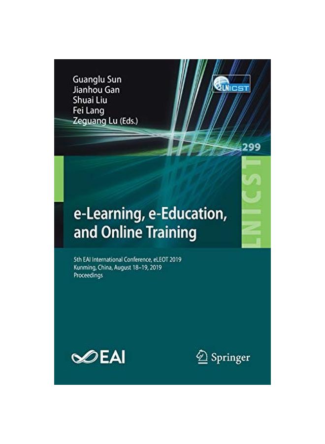 E-learning, E-education, And Online Training: 5th Eai International Conference, Eleot 2019, Kunming, China, August 18-19, 2019, Proceedings paperback english - 12 January 2020 