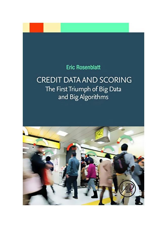 Credit Data And Scoring: The First Triumph Of Big Data And Big Algorithms paperback english - 07-01-2020 