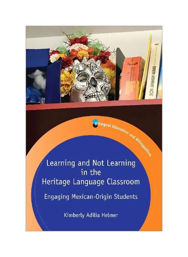 Learning And Not Learning In The Heritage Language Classroom: Engaging Mexican-origin Students Paperback English by Kimberly Adilia Helmer - 31-03-2020