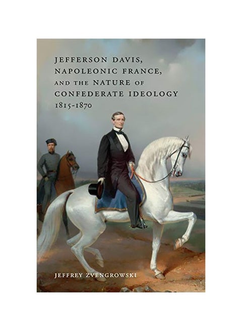 Jefferson Davis, Napoleonic France, And The Nature Of Confederate Ideology, 1815-1870 hardcover english - 30-01-2020