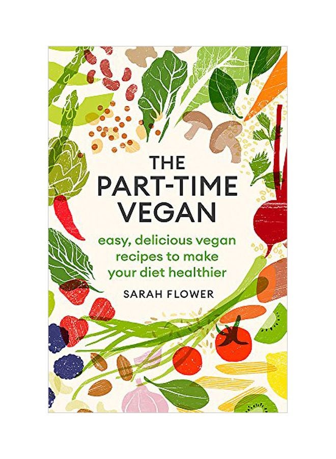 The Part-Time Vegan: Easy, Delicious Vegan Recipes To Make Your Diet Healthier paperback english - 27-12-2018 