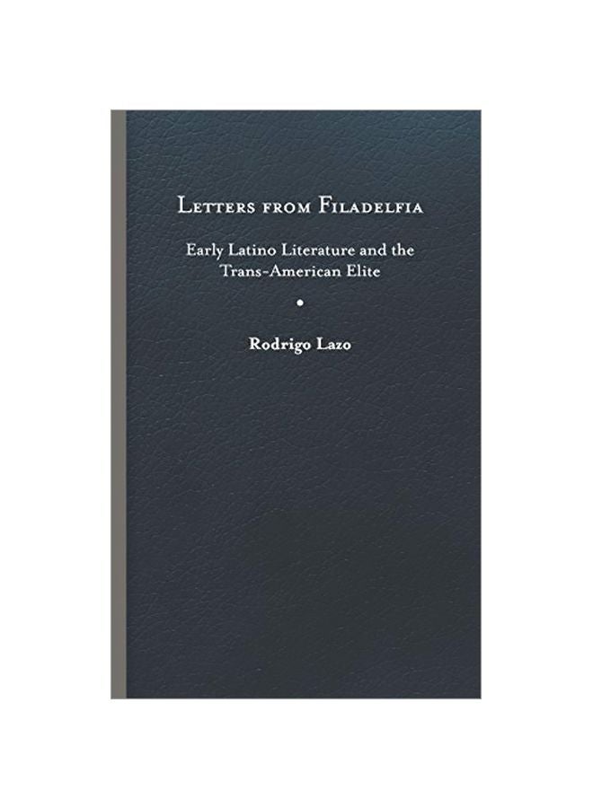 Letters From Filadelfia: Early Latino Literature And The Trans-american Elite hardcover english - 24-02-2020 