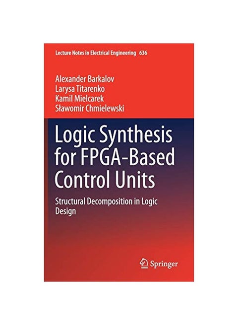 Logic Synthesis For Fpga-based Control Units: Structural Decomposition In Logic Design hardcover english - 09-01-2020
