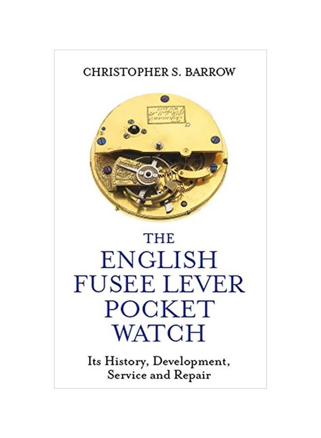 The English Fusee Lever Pocket Watch: Its History, Development, Service And Repair Hardcover English by Christopher S. Barrow - 43832 