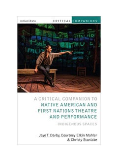 Critical Companion To Native American And First Nations Theatre And Performance: Indigenous Spaces hardcover english - 06 February 2020
