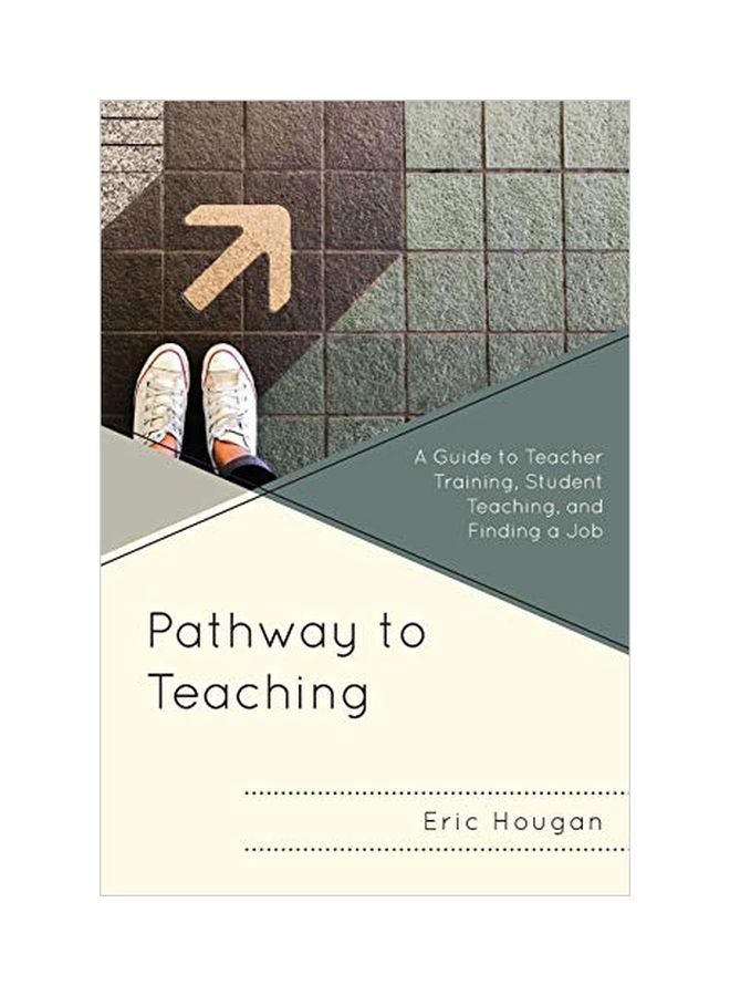 Pathway To Teaching: A Guide To Teacher Training, Student Teaching, And Finding A Job paperback english - 08 March 2020