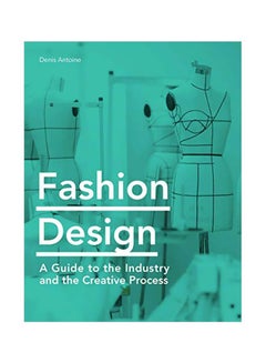 Fashion Design: A Guide To The Industry And The Creative Process Paperback English by Denis Antoine - 43868 