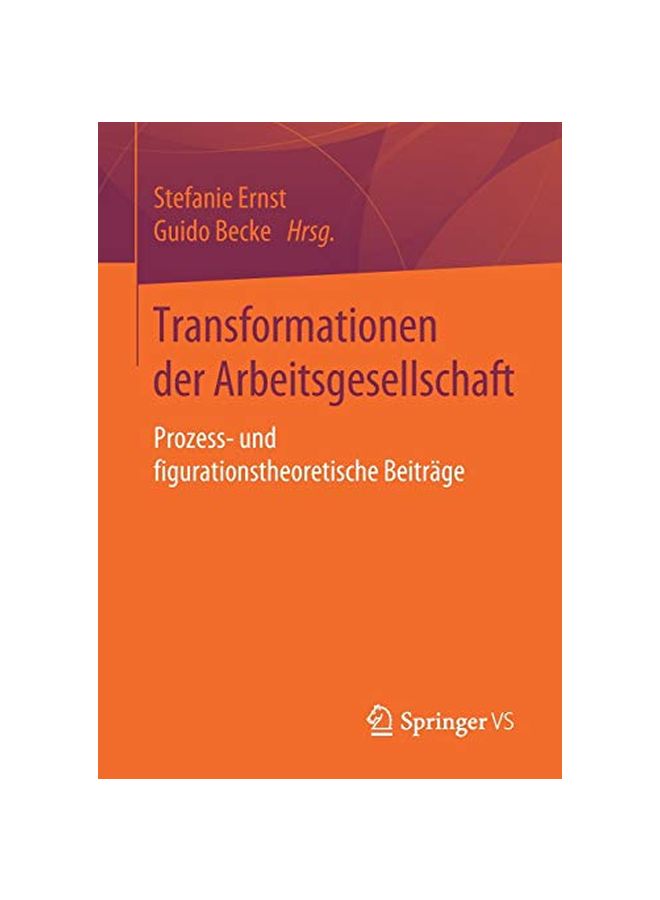 Transformationen Der Arbeitsgesellschaft : Prozess- Und Figurationstheoretische Beitrage paperback german - 24 January 2020