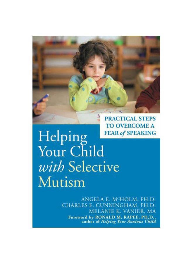 Helping Your Child With Selective Mutism: Practical Steps To Overcome A Fear Of Speaking Paperback English by Angela E. McHolm - 01 August 2005  - Image 1