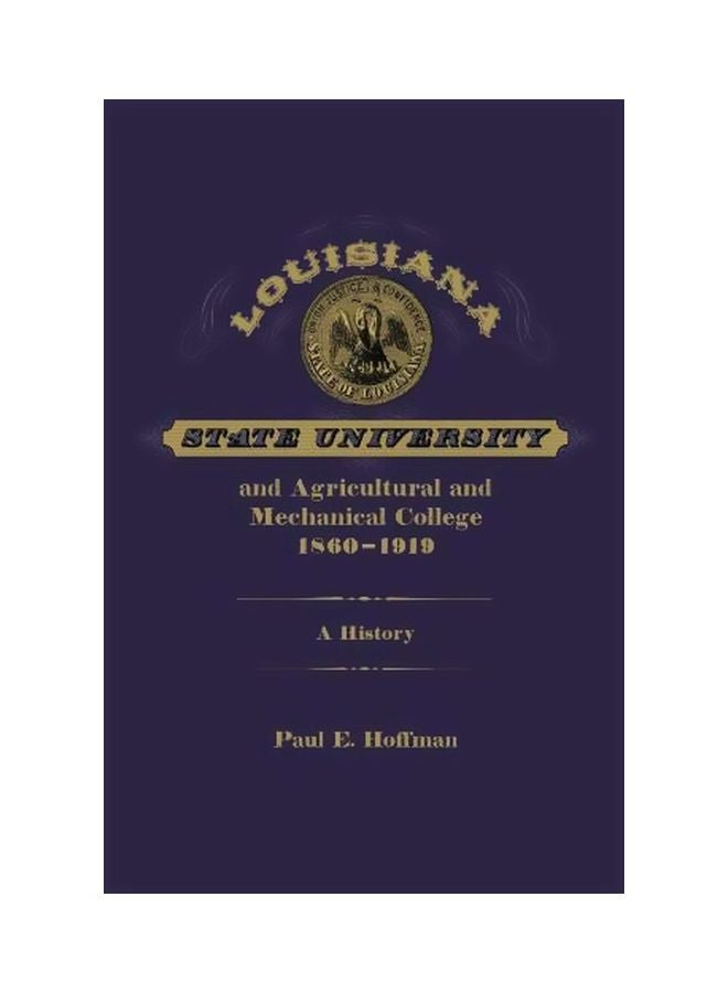 Louisiana State University And Agricultural And Mechanical College 1860-1919: A History Hardcover English by Paul E. Hoffman - 30 January 2020