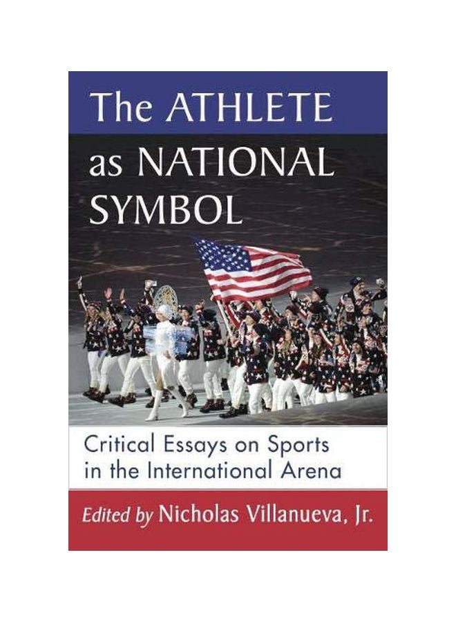 The Athlete As National Symbol: Critical Essays On Sports In The International Arena Paperback English by Nicholas Villanueva - 28 February 2020
