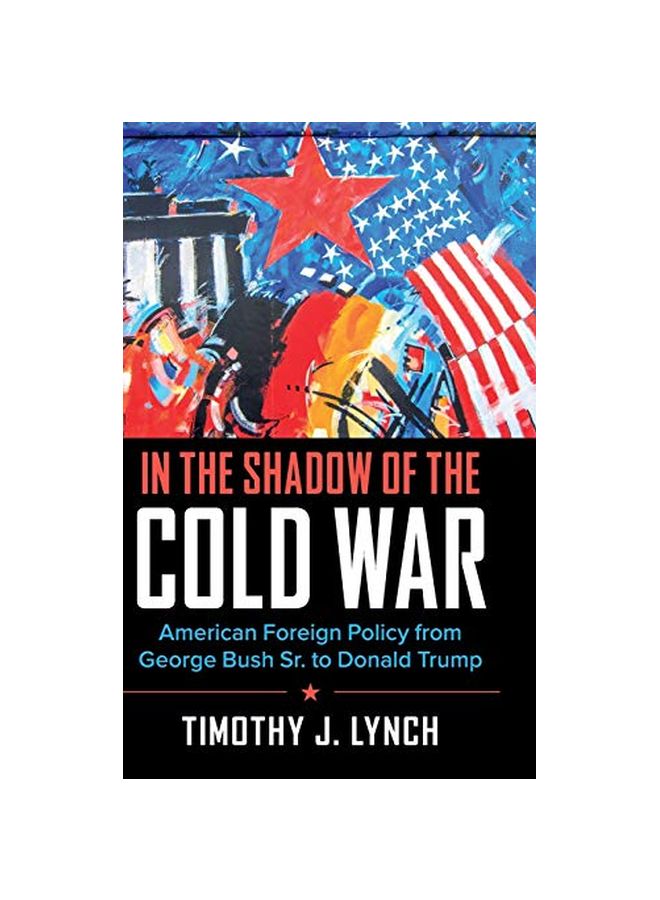 In The Shadow Of The Cold War: American Foreign Policy From George Bush Sr. To Donald Trump hardcover english - 09 January 2020 