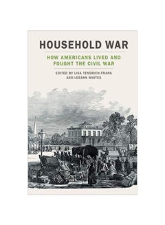 Household War: How Americans Lived And Fought The Civil War paperback english - 30 January 2020 