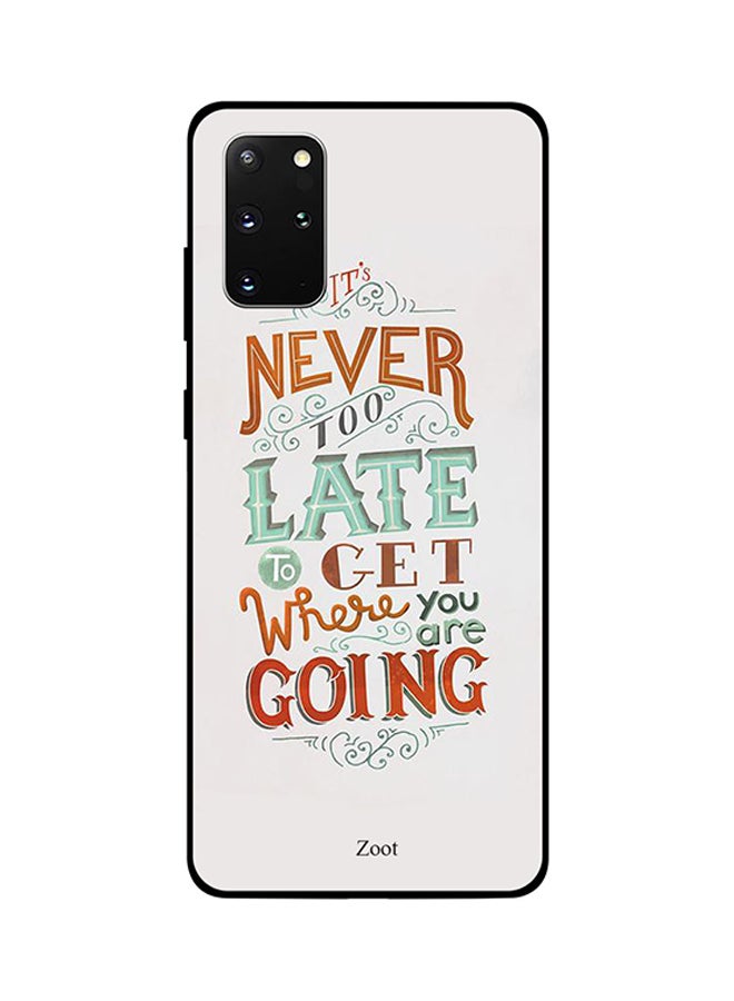 Zoot Skin Case Cover -for Samsung Galaxy S20 Plus Never Too Late To Get Where You Are Going Never Too Late To Get Where You Are Going