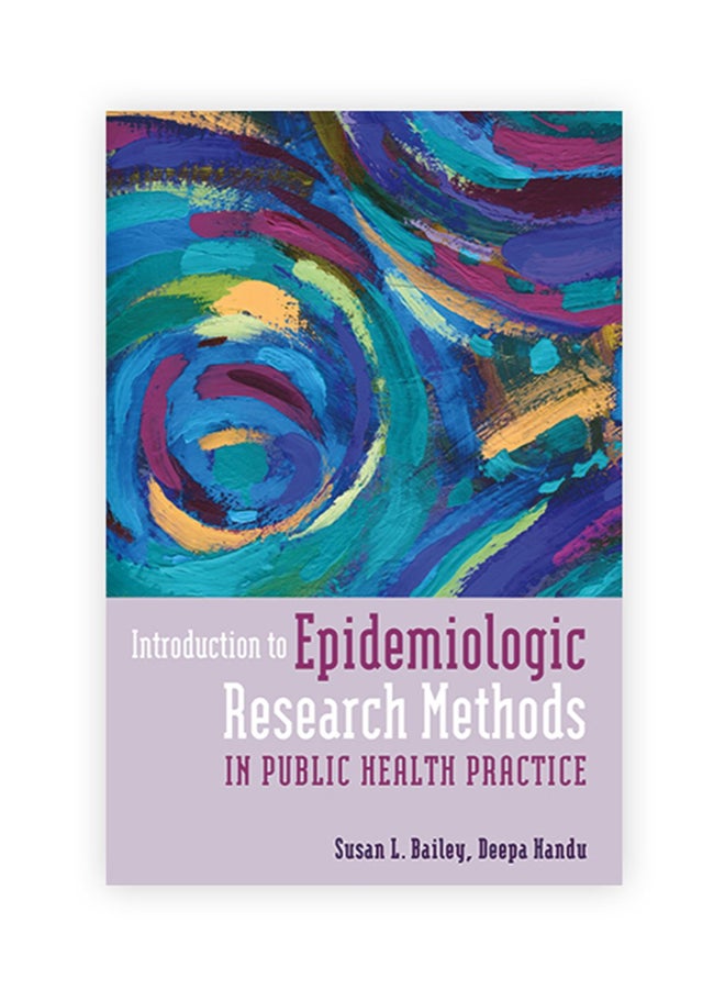 Introduction To Epidemiologic Research Methods In Public Health Practice Paperback English by Susan Bailey - Tuesday, August 21, 2012 