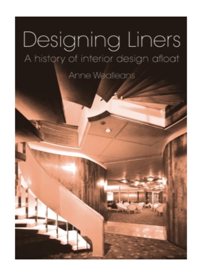 Designing Liners A History Of Interior Design Afloat Paperback English by Anne Wealleans